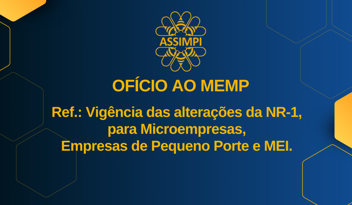 Ofício ASSIMPI para o MEMP: Vigência das alterações da NR-1, para Microempresas, Empresas de Pequeno Porte e MEI.